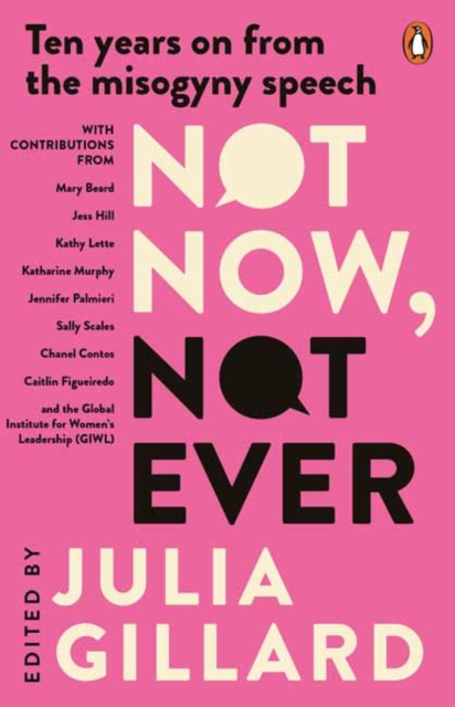 Not Now, Not Ever : Ten years on from the misogyny speech, Paperback / softback Book