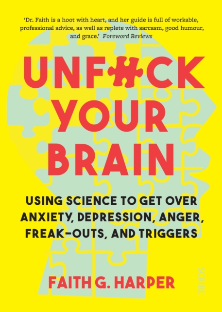 Unfuck Your Brain : using science to get over anxiety, depression, anger, freak-outs, and triggers, EPUB eBook
