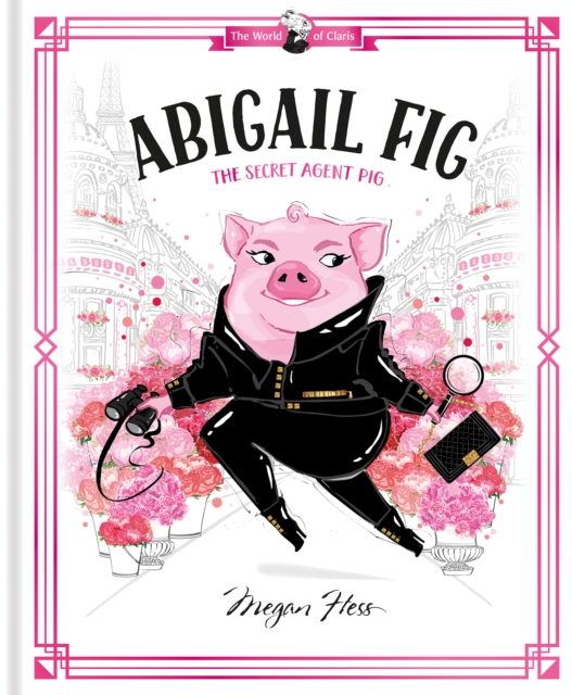 Abigail Fig: The Secret Agent Pig : World of Claris, EPUB eBook