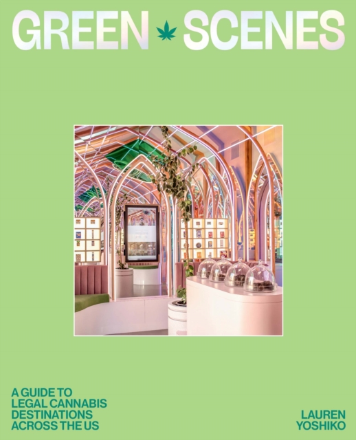 Green Scenes : A Guide to Legal Cannabis Destinations Across the US, EPUB eBook