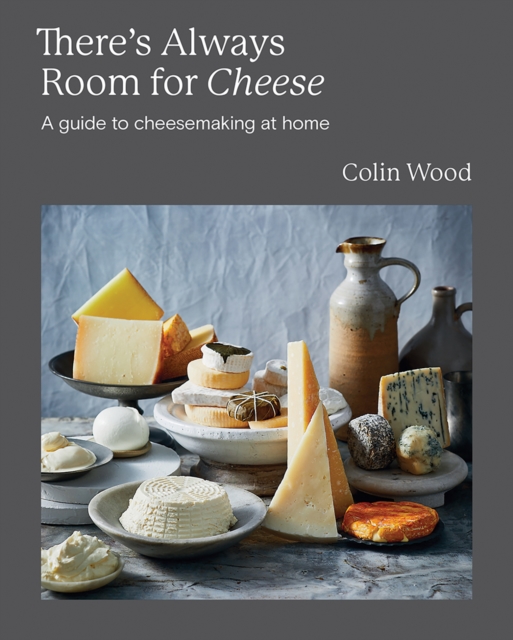There's Always Room for Cheese : A Guide to Cheesemaking at Home, EPUB eBook