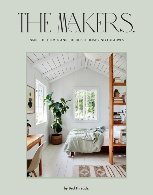 The Makers : Inside the homes and studios of inspiring creatives, Hardback Book