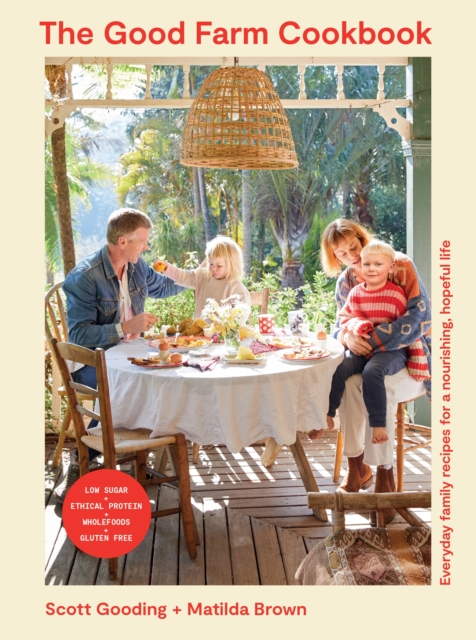 The Good Farm Cookbook : Everyday family recipes for a nourishing, hopeful life, Paperback / softback Book