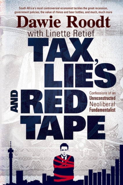 Tax, Lies and Red Tape : Confessions of an Unreconstructed Neoliberal Fundamentalist, EPUB eBook