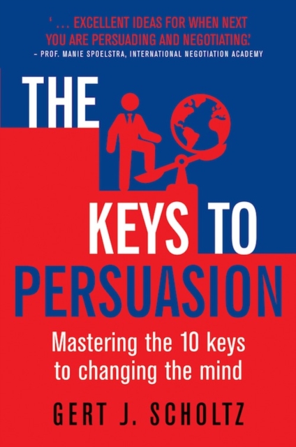 The Keys to Persuasion : Mastering the 10 Keys to Changing the Mind, EPUB eBook
