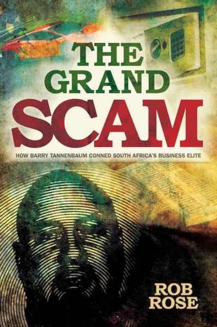 The Grand Scam : How Barry Tannenbaum Conned South Africa's Business Elite, PDF eBook
