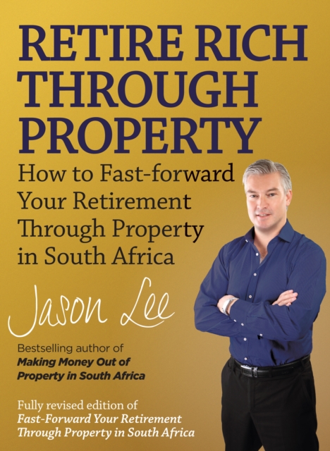 Retire Rich Through Property : How to fast-forward your retirement through property in South Africa, PDF eBook