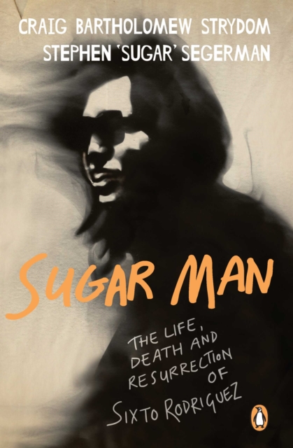 Sugar Man : The Life, Death and Resurrection of Sixto Rodriguez, PDF eBook