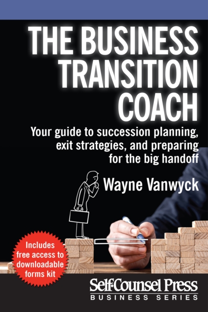 The Business Transition Coach : Your guide to succession planning, exit strategies, and preparing for the big handoff, EPUB eBook