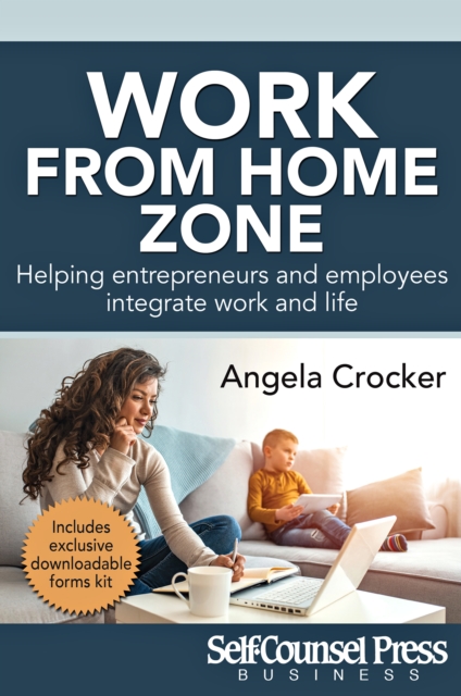 Work From Home Zone : Helping Entrepreneurs and Employees Integrate Work and Life, EPUB eBook