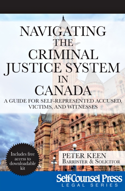Navigating The Criminal Justice System in Canada : A Guide For Self-represented Accused, Victims, and Witnesses, EPUB eBook