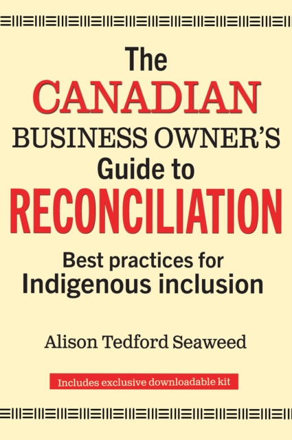 The Canadian Business Owner's Guide to Reconciliation : Best Practices for Indigenous Inclusion, EPUB eBook