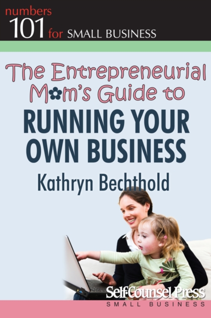 The Entrepreneurial Mom's Guide to Running Your Own Business, EPUB eBook