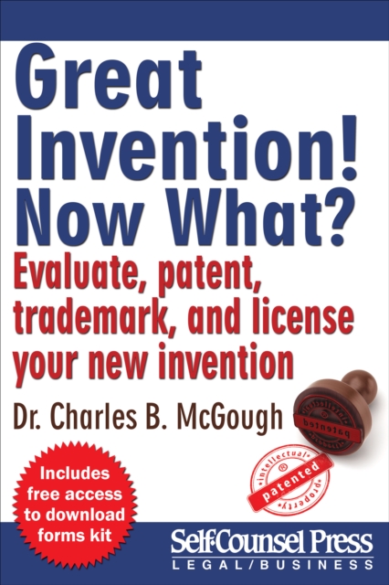Great Invention! Now What? : Evaluate, patent, trademark, and license your new invention, EPUB eBook