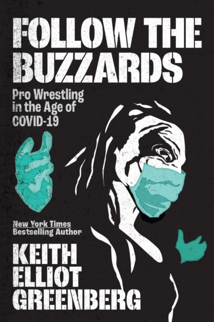 Follow The Buzzards : Pro Wrestling in the Age of COVID-19, Paperback / softback Book
