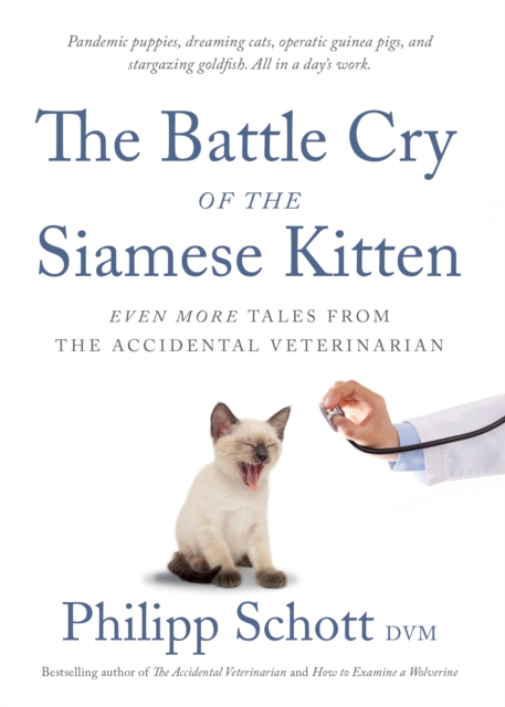 The Battle Cry Of The Siamese Kitten : Even More Tales from the Accidental Veterinarian, Paperback / softback Book