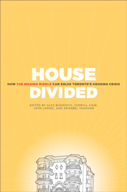 House Divided : How the Missing Middle Will Solve Toronto's Housing Crisis, EPUB eBook