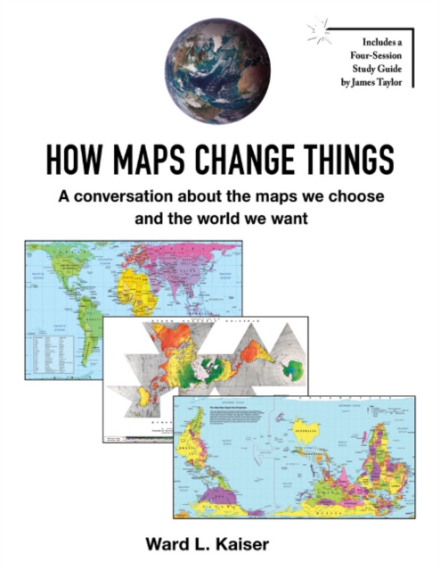 How Maps Change Things : A conversation about the maps we choose and the world we want, Paperback / softback Book