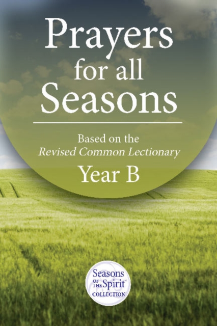Prayers for All Seasons (Year B) : Based on The Revised Common Lectionary Yr. B, Paperback / softback Book
