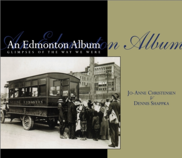 An Edmonton Album : Glimpses of the Way We Were, PDF eBook