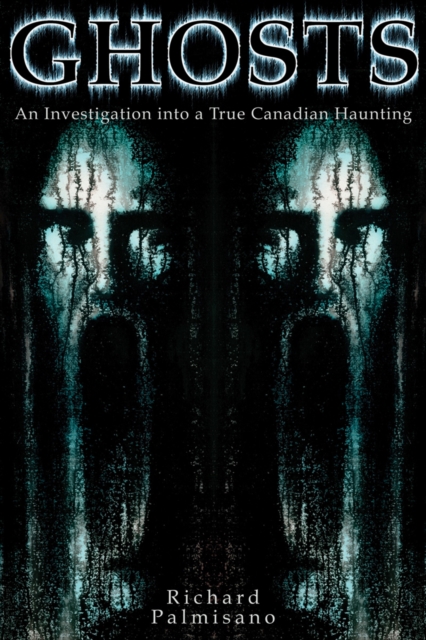 Ghosts : An Investigation into a True Canadian Haunting, PDF eBook