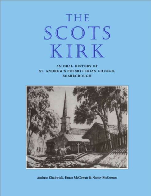 The Scots Kirk : An Oral History of St. Andrew's Presbyterian Church, Scarborough, PDF eBook