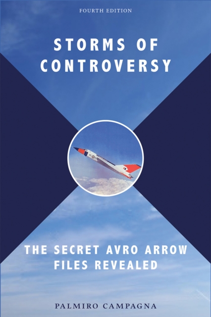Storms of Controversy : The Secret Avro Arrow Files Revealed, EPUB eBook