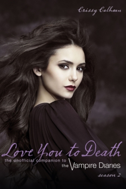 Love You To Death Season 2 : The Unofficial Companion to the Vampire Diaries, PDF eBook