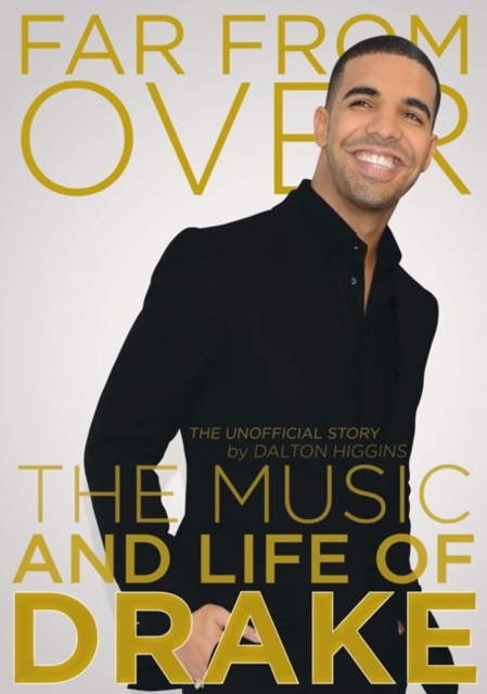 Far From Over : The Music and Life of Drake, The Unofficial Story, EPUB eBook