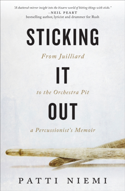 Sticking It Out : From Juilliard to the Orchestra Pit, A Percussionist's Memoir, EPUB eBook