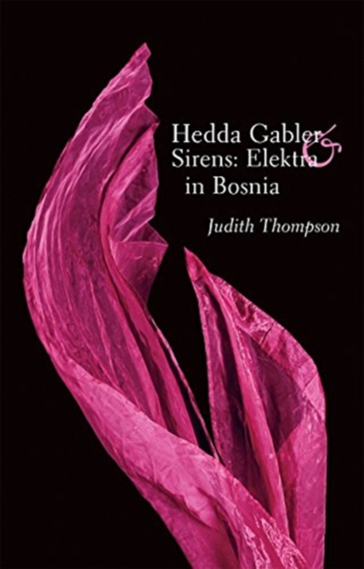 Hedda Gabler & Sirens: Elektra in Bosnia : Two Plays, Paperback / softback Book