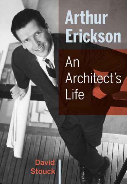 Arthur Erickson : An Architect's Life, EPUB eBook