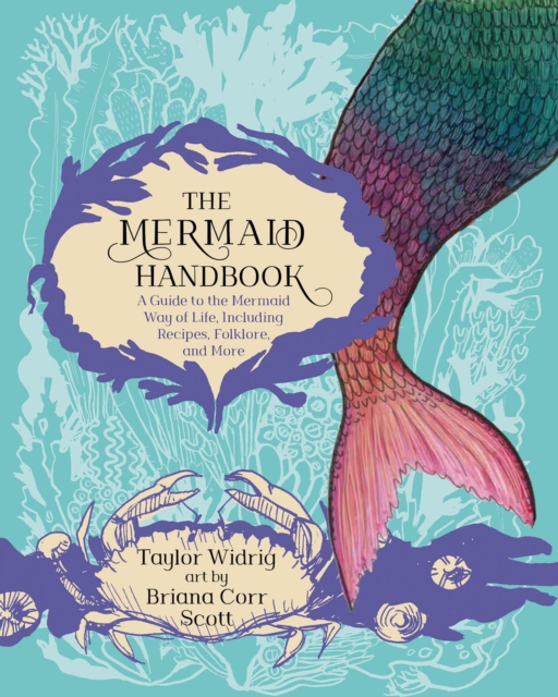 The Mermaid Handbook : A Guide to the Mermaid Way of Life, Including Recipes, Folklore, and More, EPUB eBook