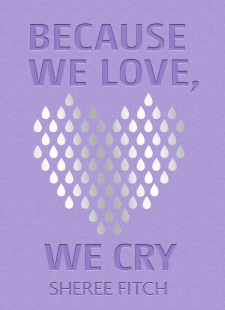 Because We Love, We Cry, Hardback Book