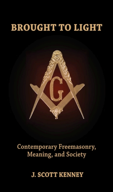 Brought to Light : Contemporary Freemasonry, Meaning, and Society, Paperback / softback Book
