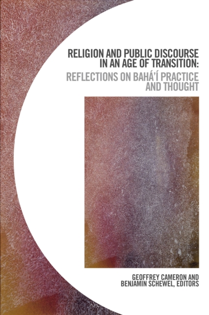 Religion and Public Discourse in an Age of Transition : Reflections on Baha’i Practice and Thought, Paperback / softback Book