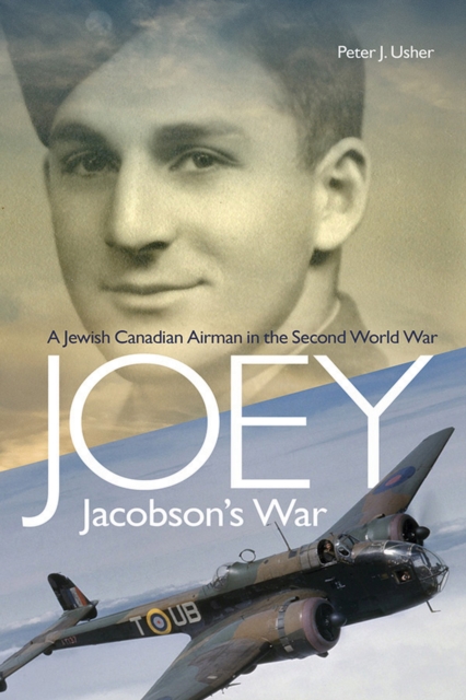 Joey Jacobson's War : A Jewish Canadian Airman in the Second World War, Paperback / softback Book