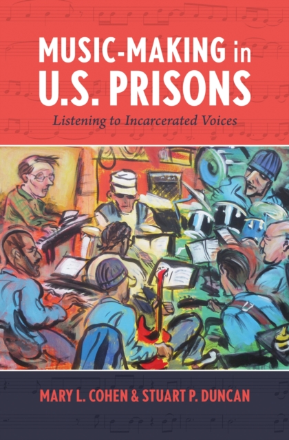 Music-Making in U.S. Prisons : Listening to Incarcerated Voices, Paperback / softback Book