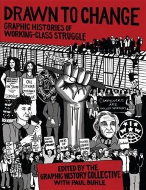 Drawn to Change : Graphic Histories of Working-Class Struggle, Paperback / softback Book