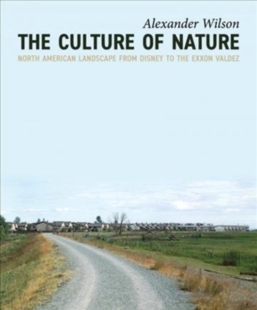 The Culture of Nature : North American Landscape from Disney to EXXON Valdez, Paperback / softback Book