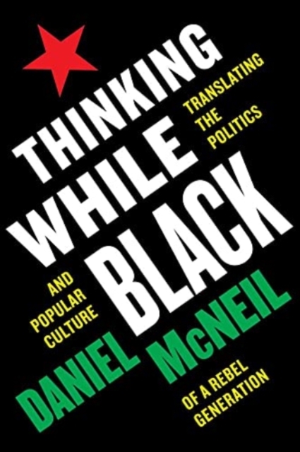 Thinking While Black : Translating the Politics and Popular Culture of a Rebel Generation, Paperback / softback Book