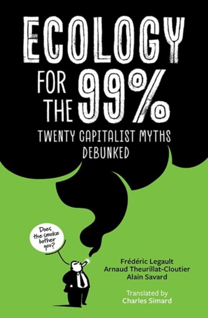 Ecology for the 99% : Twenty Capitalist Myths Debunked, Paperback / softback Book