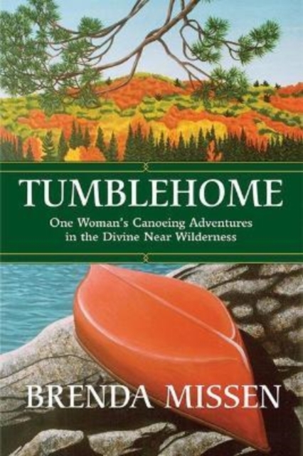 Tumblehome : One Woman's Canoeing Adventures in the Divine Near-Wilderness, Paperback / softback Book