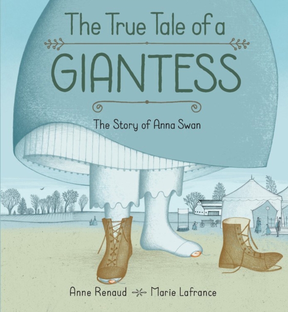 True Tale Of A Giantess, The: The Story Of Anna Swan : The Story of Anna Swan, Hardback Book