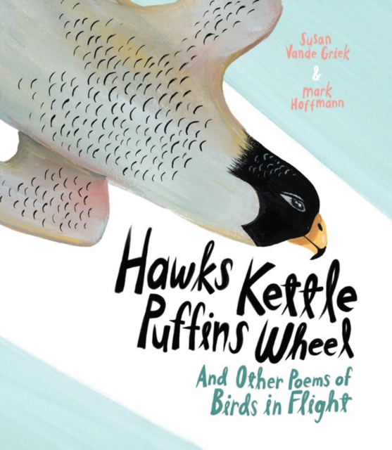 Hawks Kettle, Puffins Wheel : And Other Poems of Birds in Flight, Hardback Book