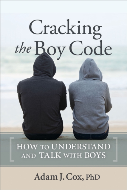 Cracking the Boy Code : How to Understand and Talk with Boys, EPUB eBook