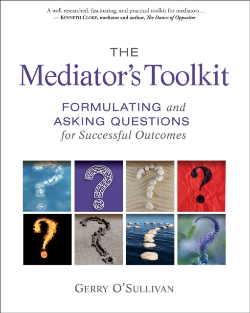 The Mediator's Toolkit : Formulating and Asking Questions for Successful Outcomes, EPUB eBook