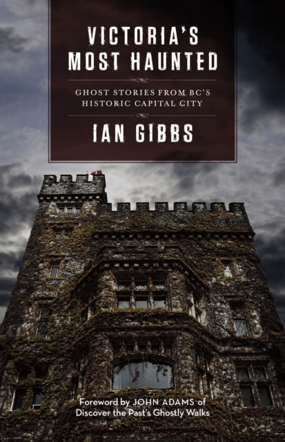Victoria's Most Haunted : Ghost Stories from BC's Historic Capital City, Paperback / softback Book