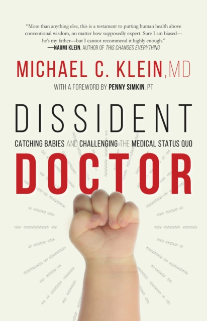 Dissident Doctor : My Life Catching Babies and Challenging the Medical Status Quo, Hardback Book