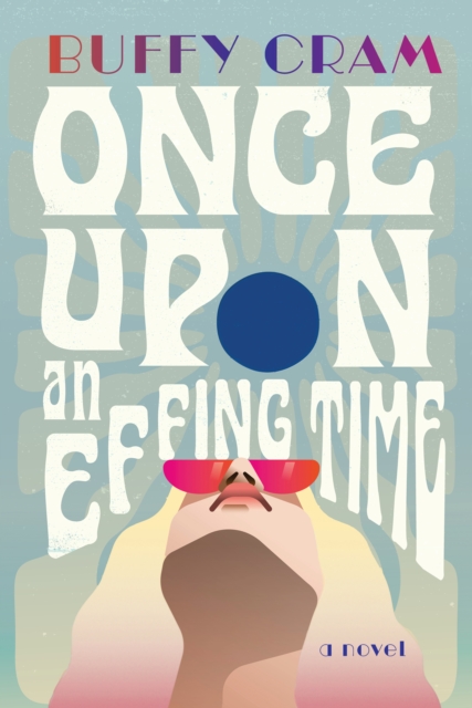 Once Upon an Effing Time : A Novel, Paperback / softback Book